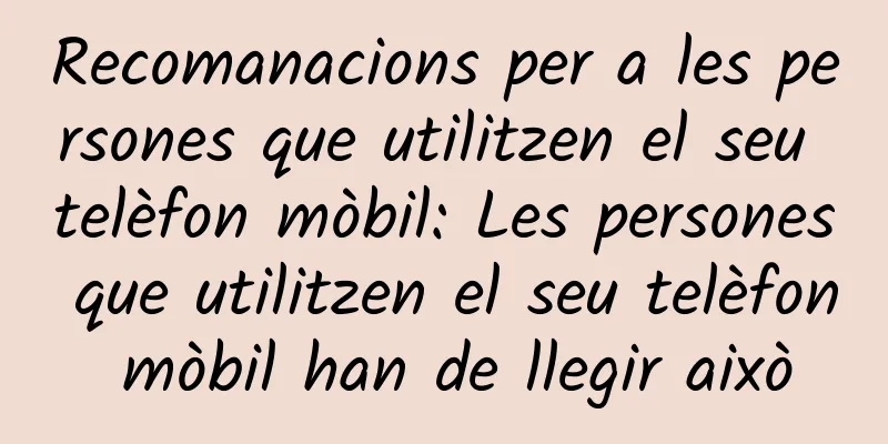 Recomanacions per a les persones que utilitzen el seu telèfon mòbil: Les persones que utilitzen el seu telèfon mòbil han de llegir això