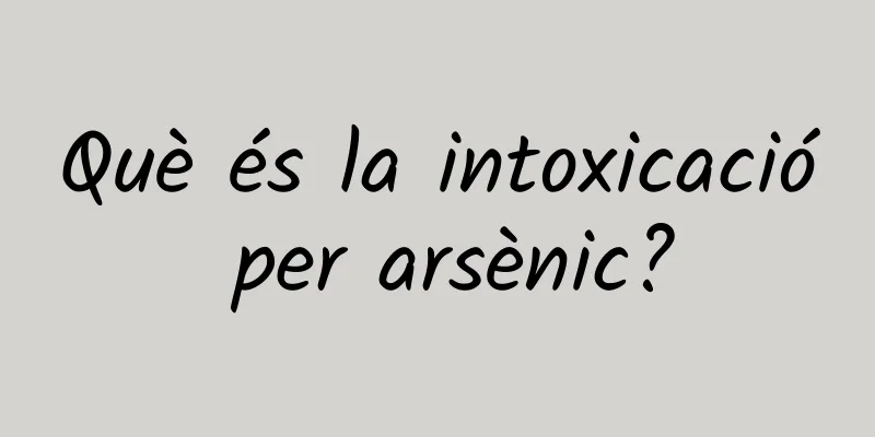 Què és la intoxicació per arsènic?