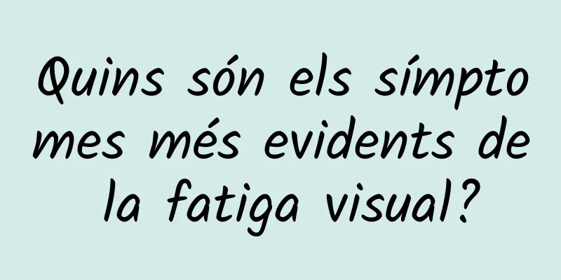 Quins són els símptomes més evidents de la fatiga visual?