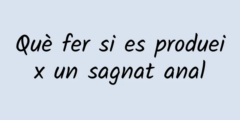 Què fer si es produeix un sagnat anal