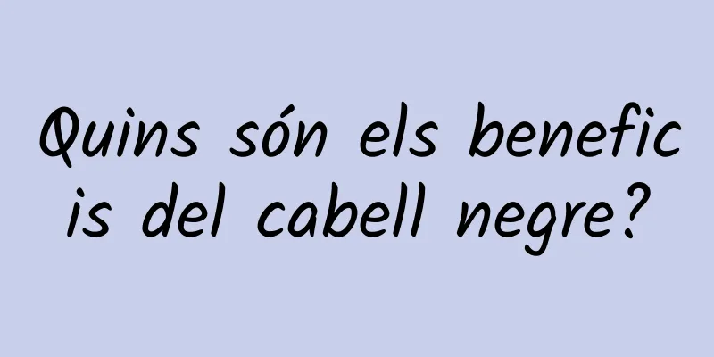 Quins són els beneficis del cabell negre?