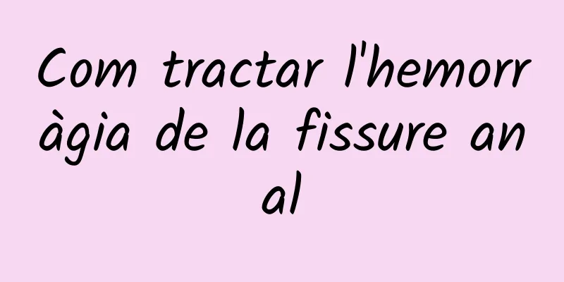Com tractar l'hemorràgia de la fissure anal