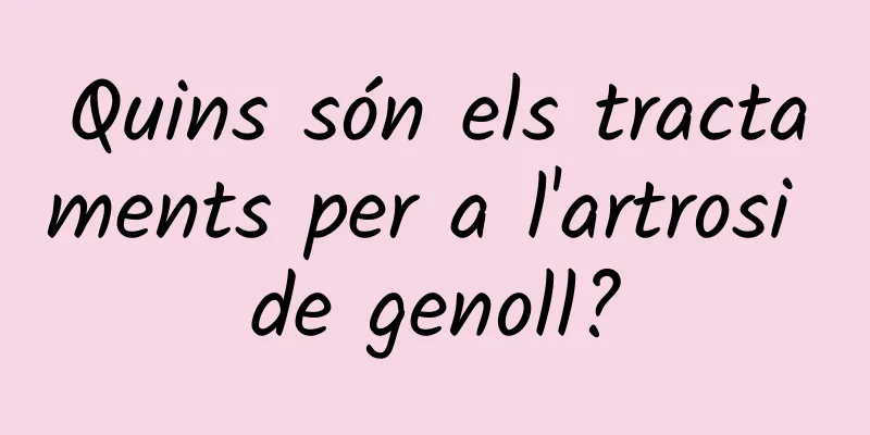 Quins són els tractaments per a l'artrosi de genoll?