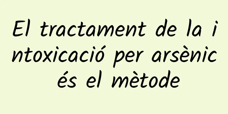 El tractament de la intoxicació per arsènic és el mètode