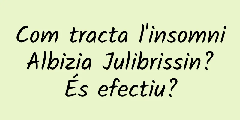 Com tracta l'insomni Albizia Julibrissin? És efectiu?