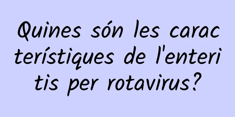 Quines són les característiques de l'enteritis per rotavirus?