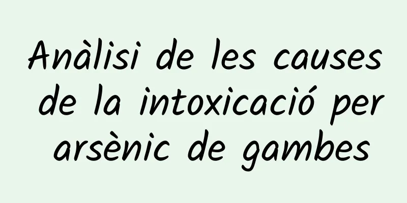 Anàlisi de les causes de la intoxicació per arsènic de gambes