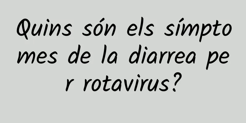 Quins són els símptomes de la diarrea per rotavirus?