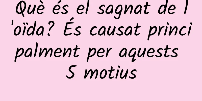 Què és el sagnat de l'oïda? És causat principalment per aquests 5 motius