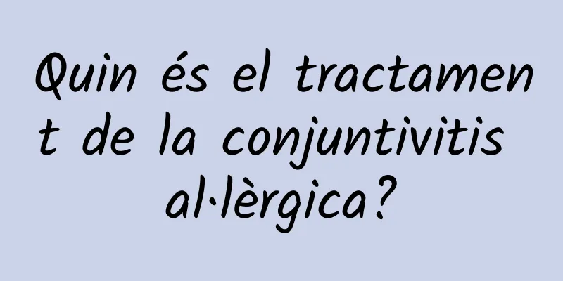 Quin és el tractament de la conjuntivitis al·lèrgica?