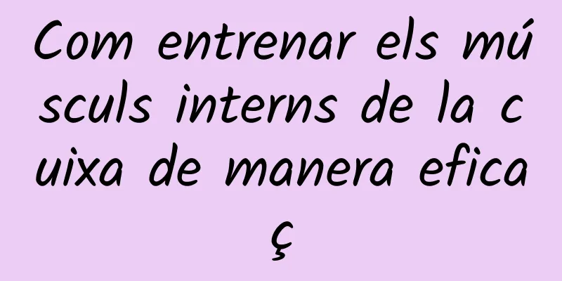 Com entrenar els músculs interns de la cuixa de manera eficaç