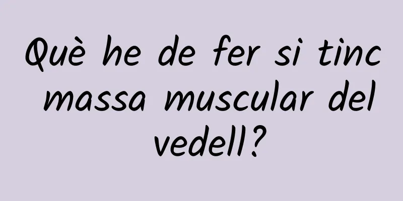 Què he de fer si tinc massa muscular del vedell?