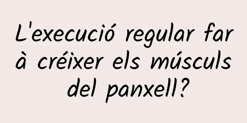 L'execució regular farà créixer els músculs del panxell?
