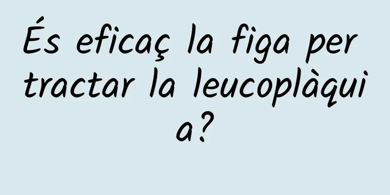És eficaç la figa per tractar la leucoplàquia?