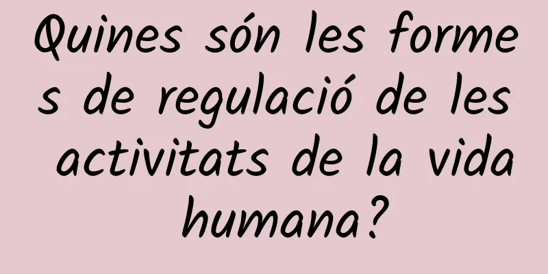Quines són les formes de regulació de les activitats de la vida humana?