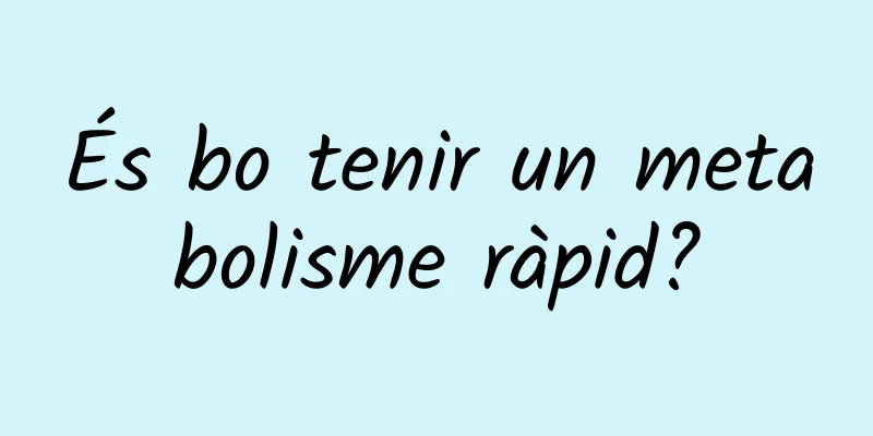 És bo tenir un metabolisme ràpid?