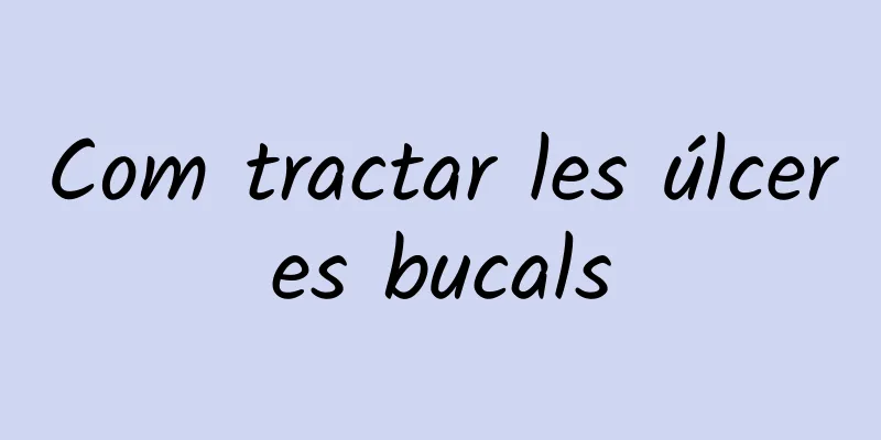 Com tractar les úlceres bucals