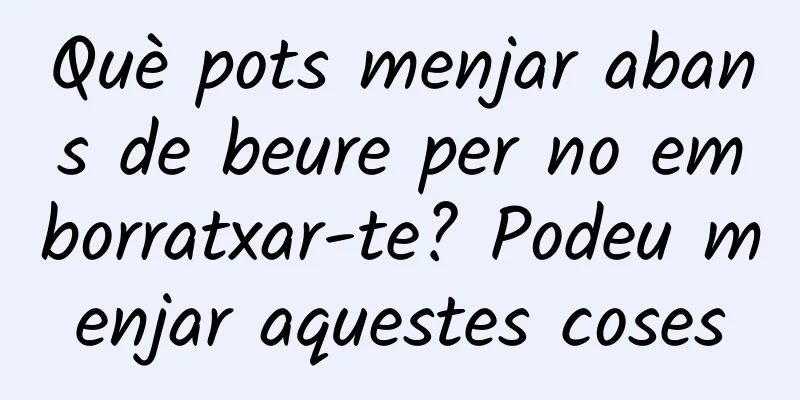Què pots menjar abans de beure per no emborratxar-te? Podeu menjar aquestes coses