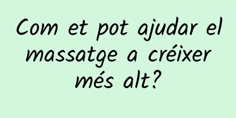 Com et pot ajudar el massatge a créixer més alt?