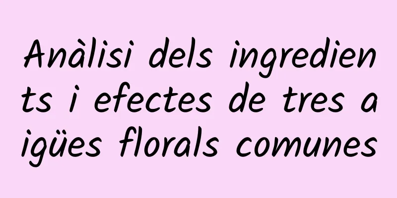 Anàlisi dels ingredients i efectes de tres aigües florals comunes