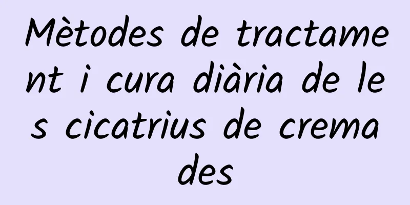 Mètodes de tractament i cura diària de les cicatrius de cremades