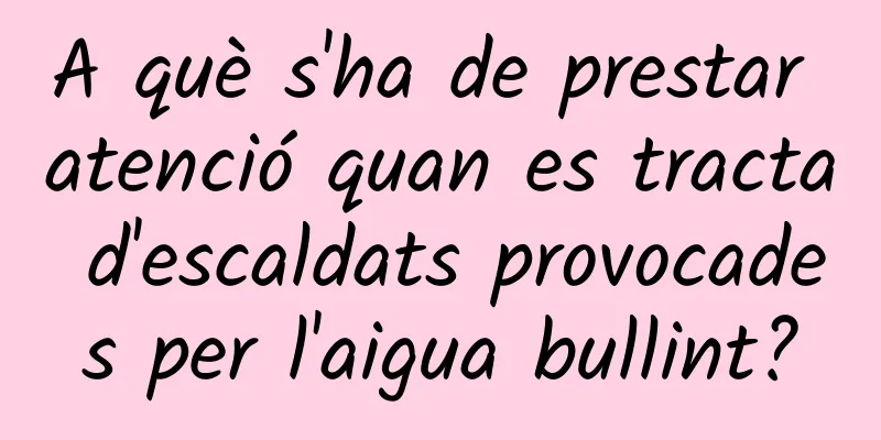 A què s'ha de prestar atenció quan es tracta d'escaldats provocades per l'aigua bullint?