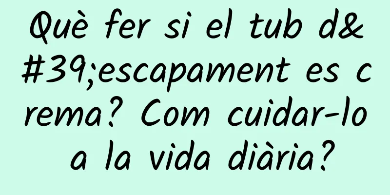 Què fer si el tub d'escapament es crema? Com ​​cuidar-lo a la vida diària?