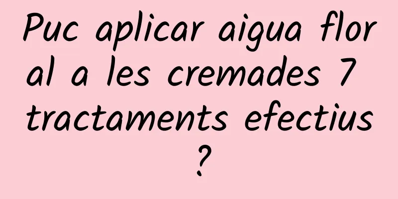 Puc aplicar aigua floral a les cremades 7 tractaments efectius?