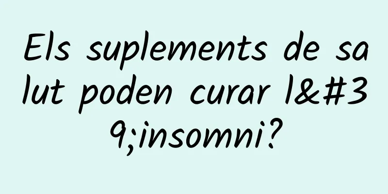 Els suplements de salut poden curar l'insomni?