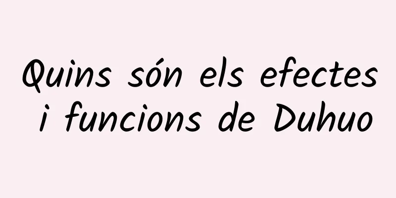 Quins són els efectes i funcions de Duhuo