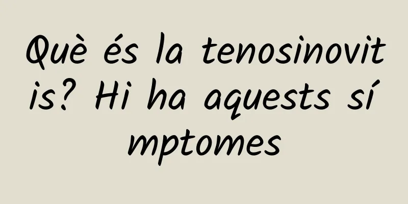 Què és la tenosinovitis? Hi ha aquests símptomes