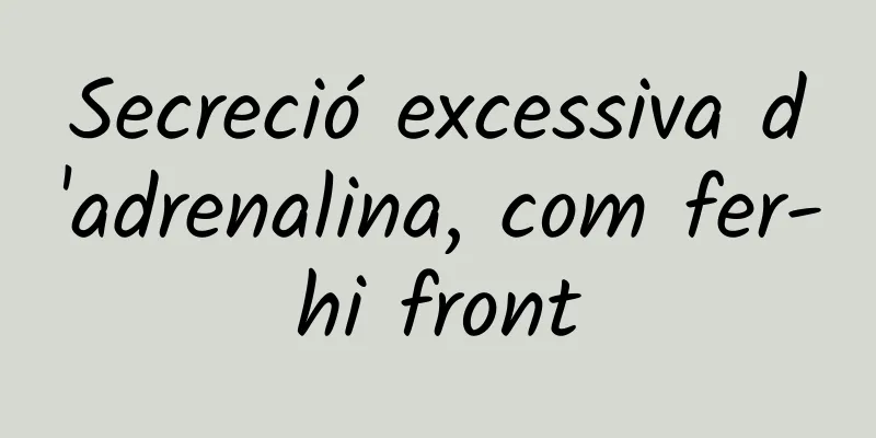 Secreció excessiva d'adrenalina, com fer-hi front