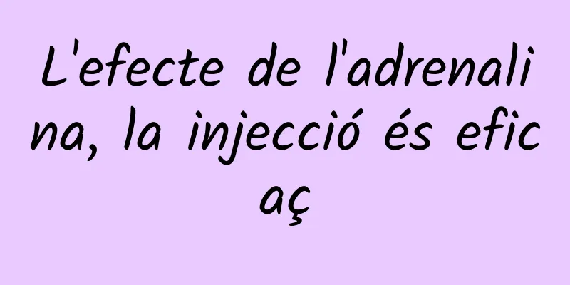 L'efecte de l'adrenalina, la injecció és eficaç