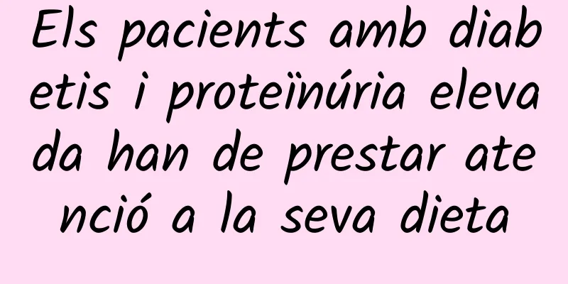 Els pacients amb diabetis i proteïnúria elevada han de prestar atenció a la seva dieta