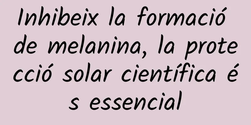 Inhibeix la formació de melanina, la protecció solar científica és essencial