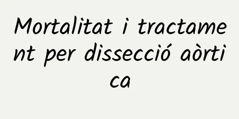 Mortalitat i tractament per dissecció aòrtica