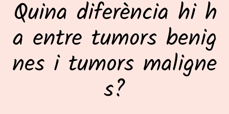 Quina diferència hi ha entre tumors benignes i tumors malignes?