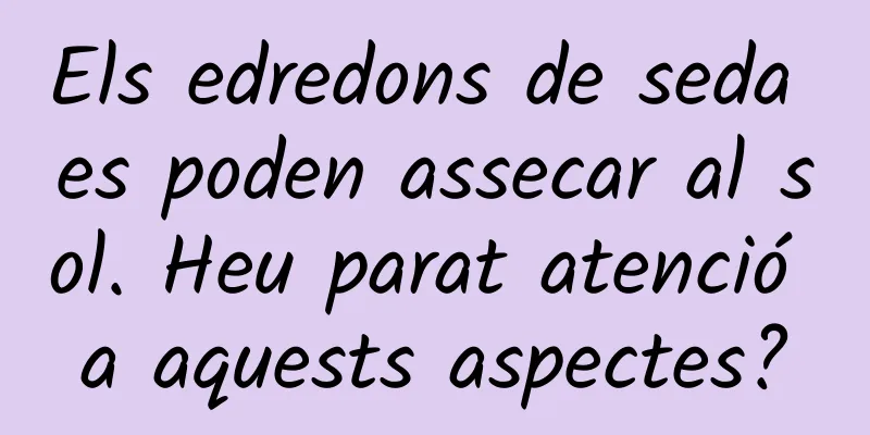 Els edredons de seda es poden assecar al sol. Heu parat atenció a aquests aspectes?
