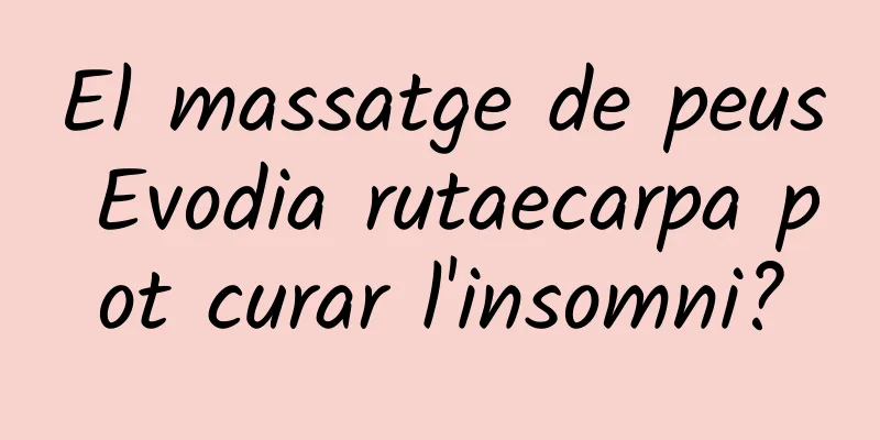 El massatge de peus Evodia rutaecarpa pot curar l'insomni?