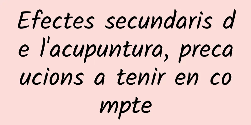 Efectes secundaris de l'acupuntura, precaucions a tenir en compte