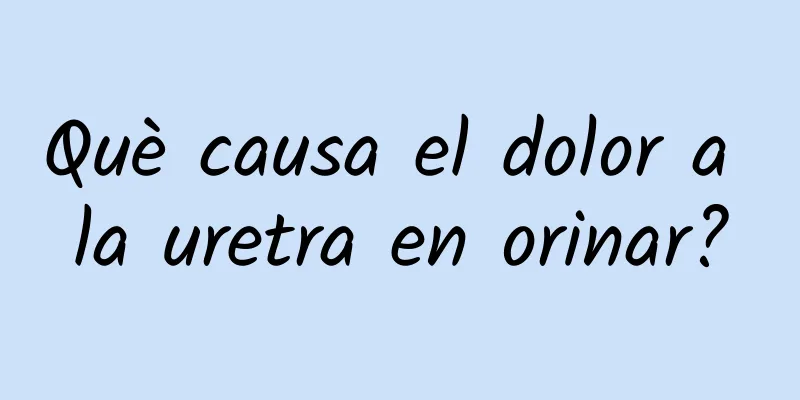 Què causa el dolor a la uretra en orinar?