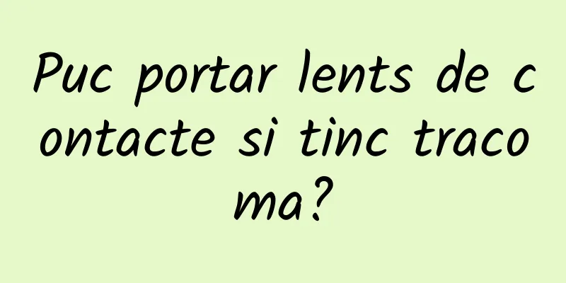 Puc portar lents de contacte si tinc tracoma?
