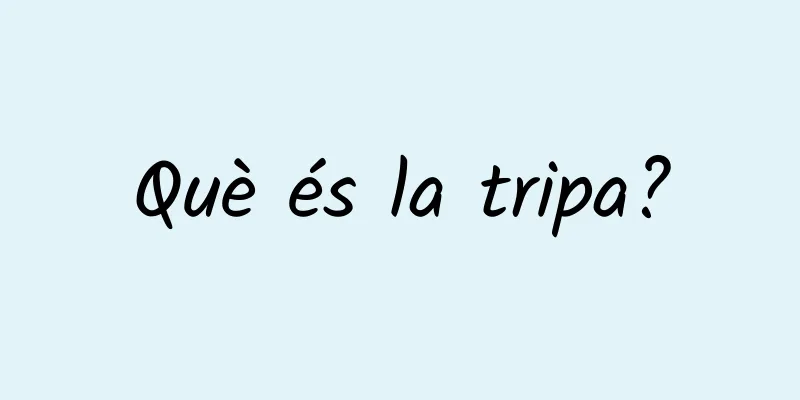 Què és la tripa?