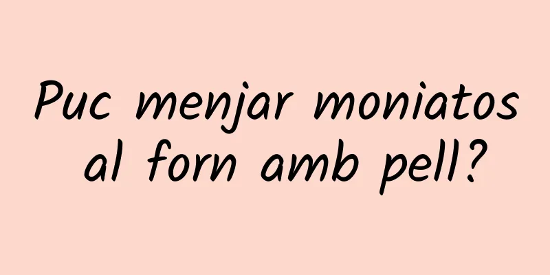 Puc menjar moniatos al forn amb pell?