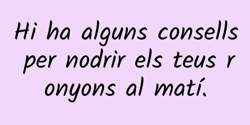 Hi ha alguns consells per nodrir els teus ronyons al matí.