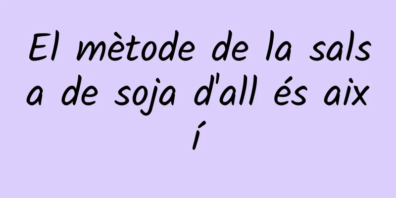 El mètode de la salsa de soja d'all és així