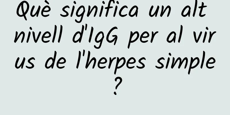 Què significa un alt nivell d'IgG per al virus de l'herpes simple?