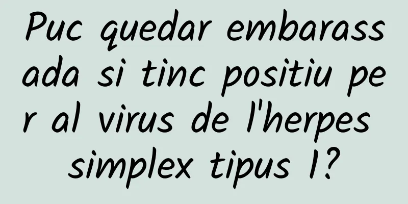 Puc quedar embarassada si tinc positiu per al virus de l'herpes simplex tipus 1?
