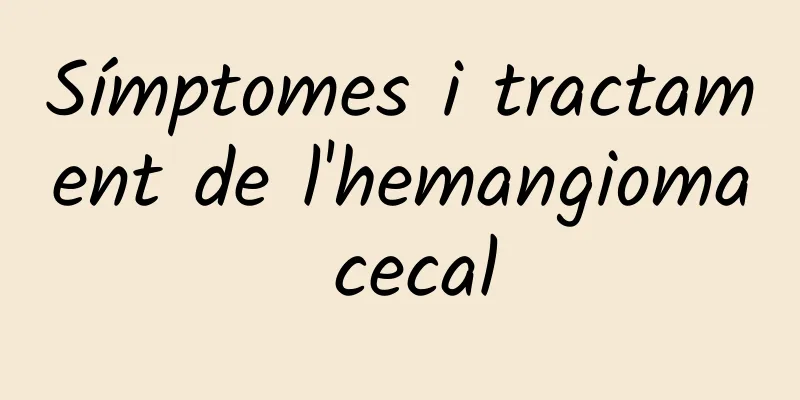 Símptomes i tractament de l'hemangioma cecal