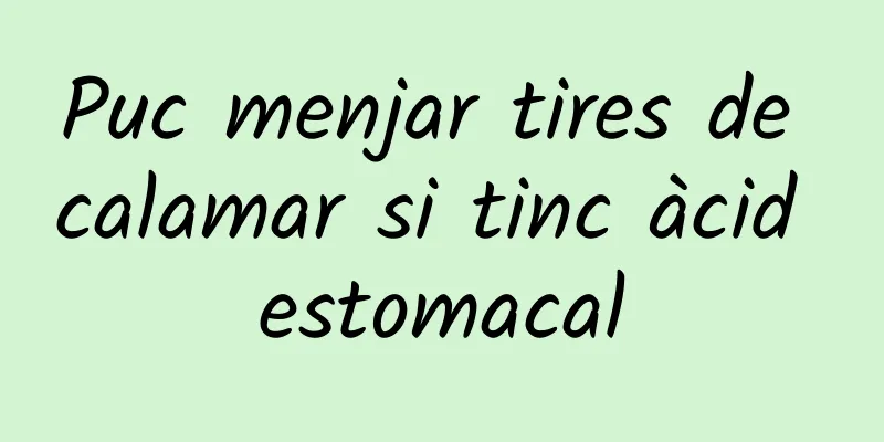 Puc menjar tires de calamar si tinc àcid estomacal